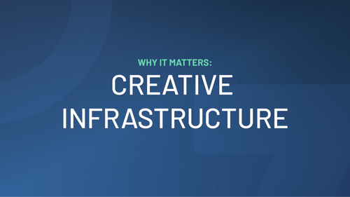Why Creative Infrastructure Matters