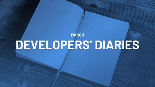 Devs' Diaries March