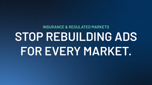 How Insurance Brands Can Stop Rebuilding Ads for Every Market