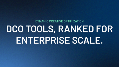 The Enterprise Buyer's Guide to Dynamic Creative Optimization Tools