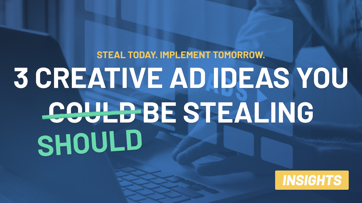 3 Creative Ad Ideas You Should Be Stealing