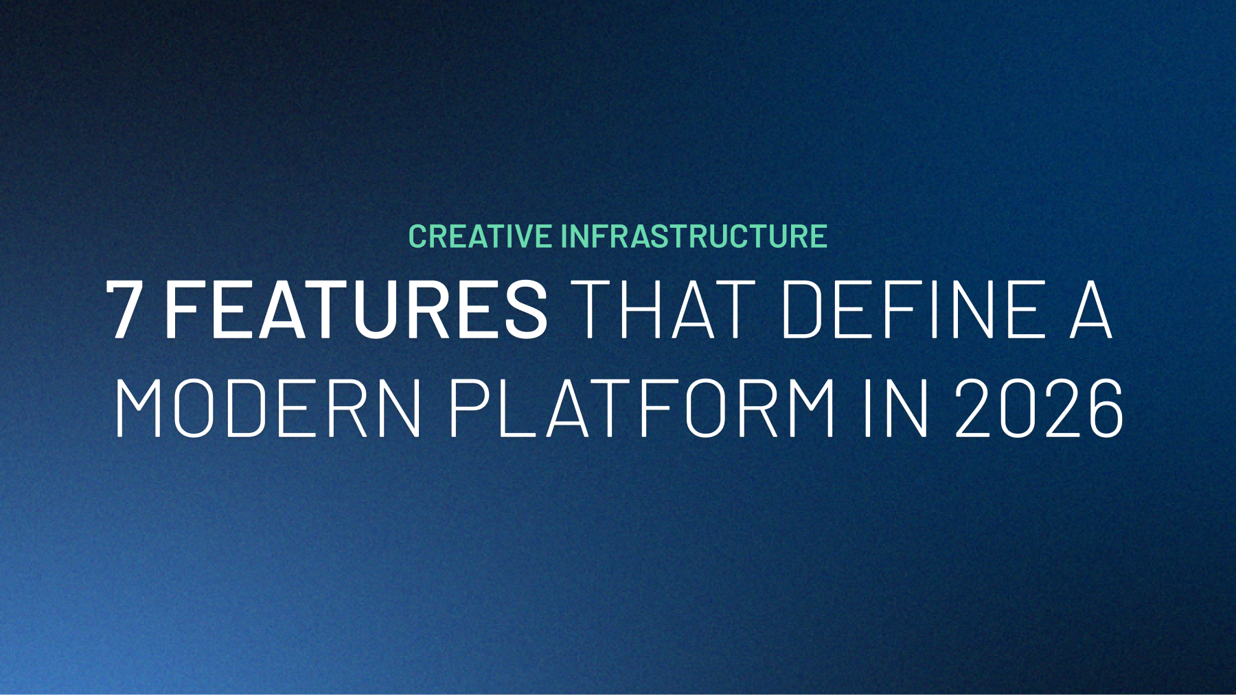 7 Features That Define a Modern Creative Infrastructure Platform in 2026