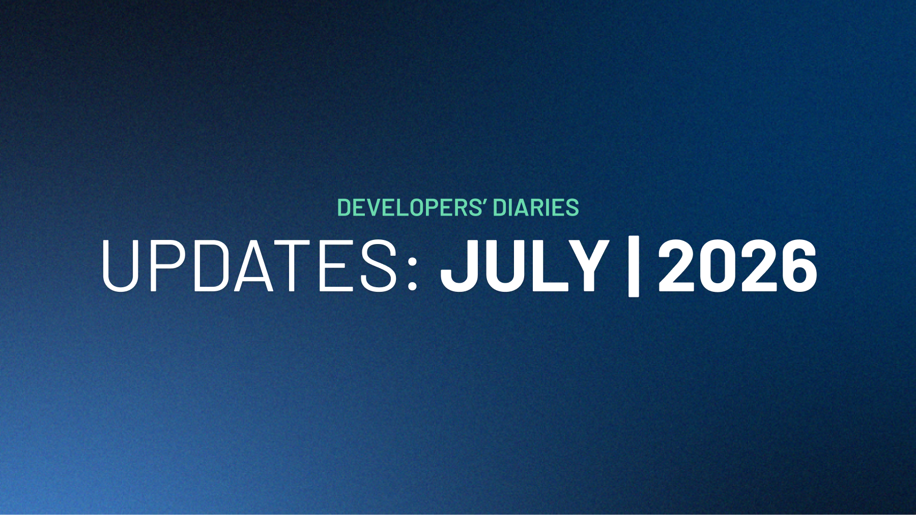 Developers' Diaries | July, 2026