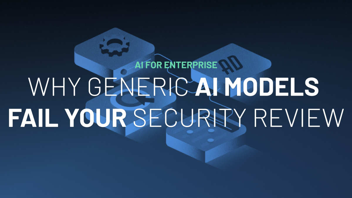 The Question Your Security Team Will Ask About AI, And Why Generic Models Fail It